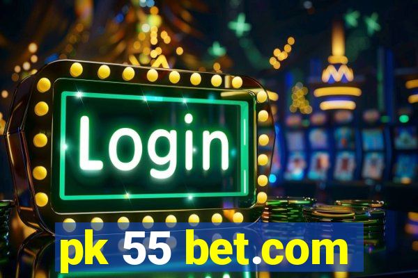 pk 55 bet.com